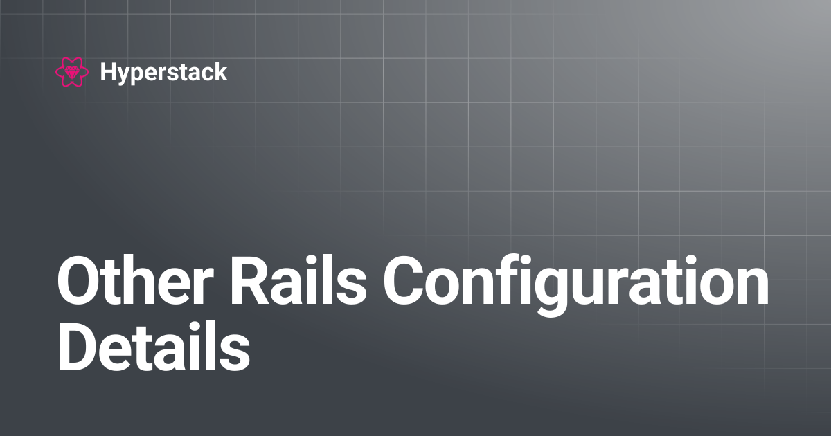 Other Rails Configuration Details | Hyperstack