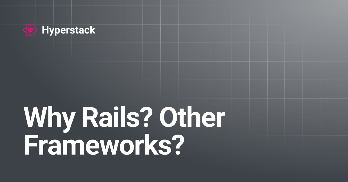 Why Rails? Other Frameworks? | Hyperstack